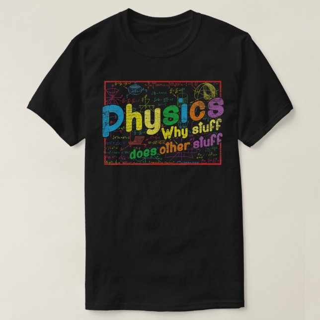 Physicist Gift Why Stuff Does Other Stuff Science  T-Shirt (Design Front)
