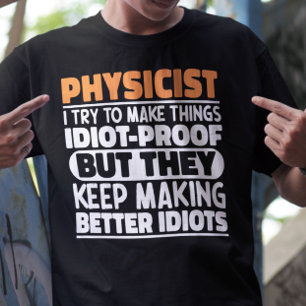 Physicist I Try To Make Things Funny Sayings  T-Shirt