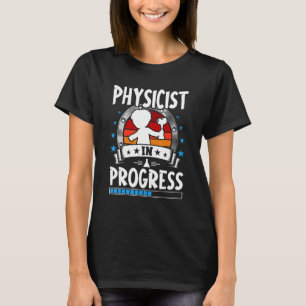 Physicist In Progress Trainee Student T-Shirt