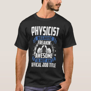 Physicist Is Not Official Job Title T-Shirt