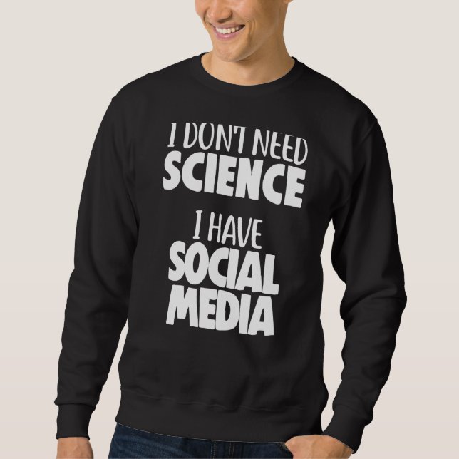 Physicist Physics I Don't Need Science I Have Soci Sweatshirt (Front)