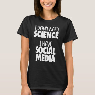 Physicist Physics I Don't Need Science I Have Soci T-Shirt