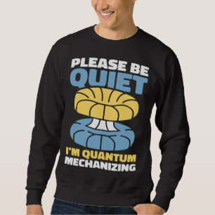 Physicist Science Scientist Quantum Physics Sweatshirt