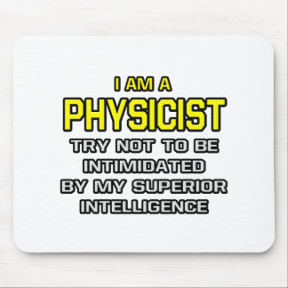 Physicist...Superior Intelligence Mouse Pad