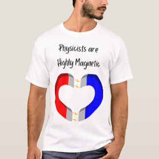 Physicists are Highly Magnetic T-Shirt