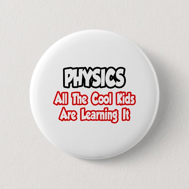 Physics...All The Cool Kids 6 Cm Round Badge (Front)