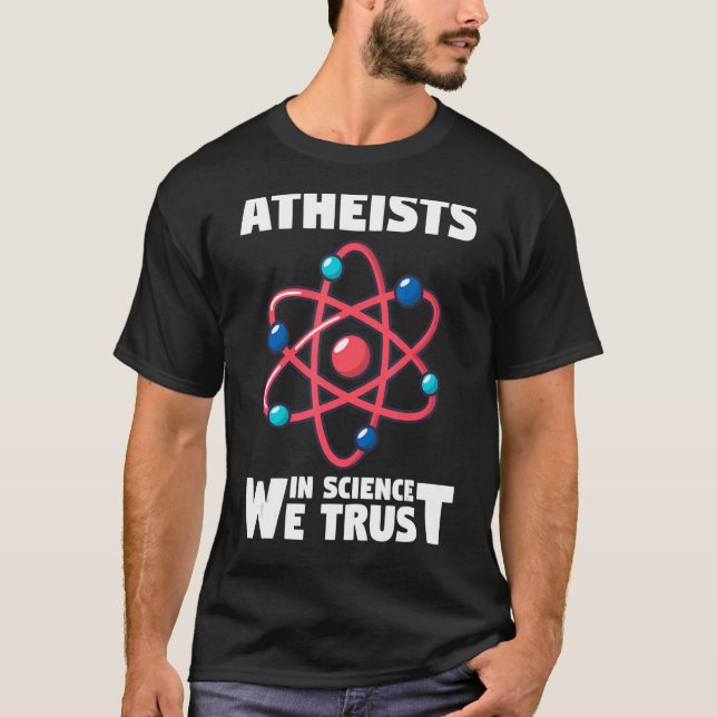 Physics  Atheism Atheists In Science We Trust T-Shirt (Front)
