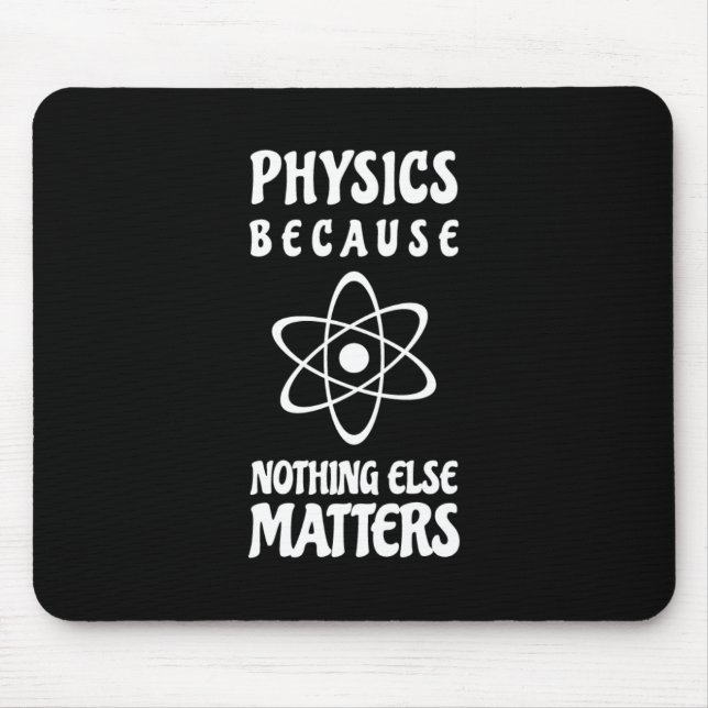 Physics Because Nothing Else Matters Mouse Pad (Front)