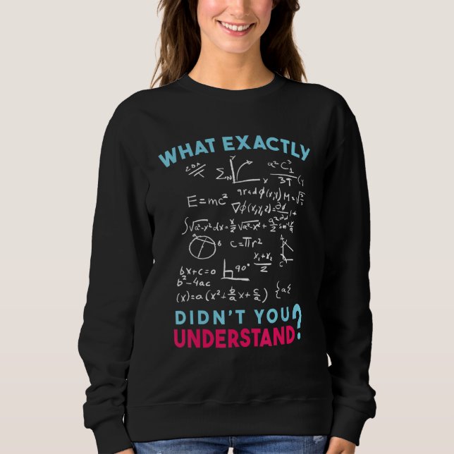 Physics Formula Joke What exactly didn't you under Sweatshirt (Front)
