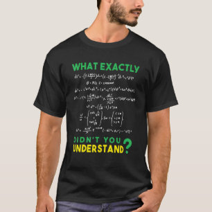 Physics Formula Joke What exactly didn't you under T-Shirt