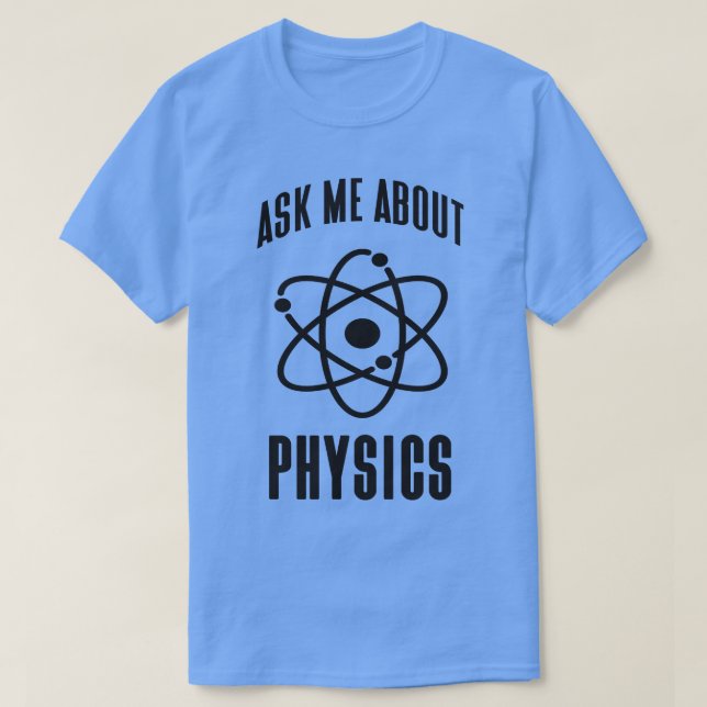 Physics Genius Funny Saying Atom Physicist T-Shirt (Design Front)