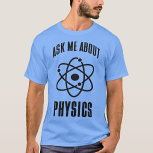 Physics Genius Funny Saying Atom Physicist T-Shirt