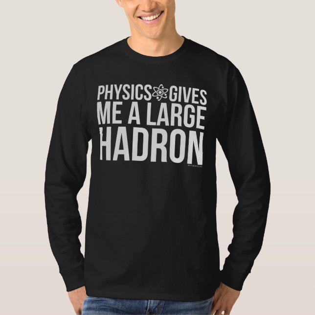 Physics Gives Me A Large Hadron T-Shirt (Front)