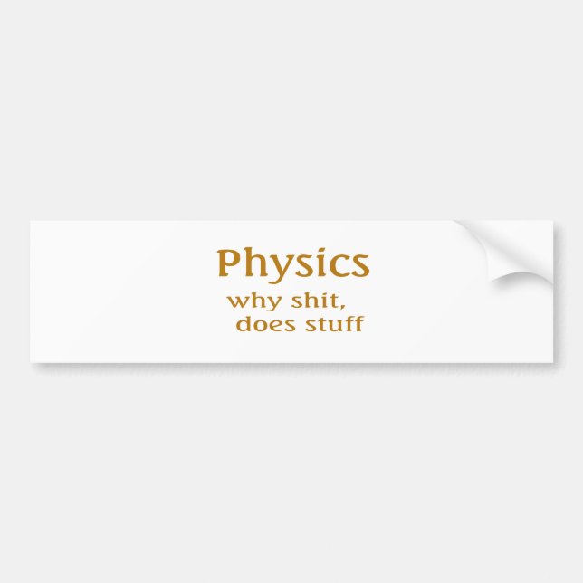 physics humour bumper sticker (Front)