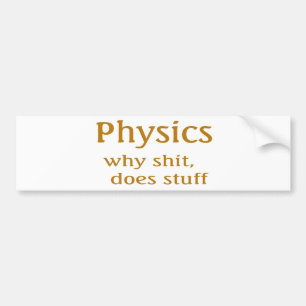 physics humour bumper sticker