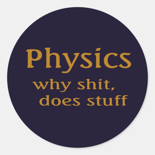 physics humour classic round sticker (Front)