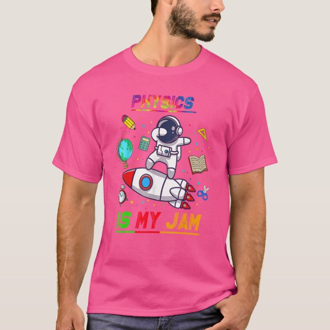 Physics Is My Jam  Astronaut Back To School Explor T-Shirt (Front)