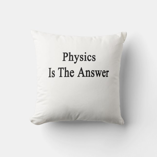 Physics Is The Answer Cushion (Front)