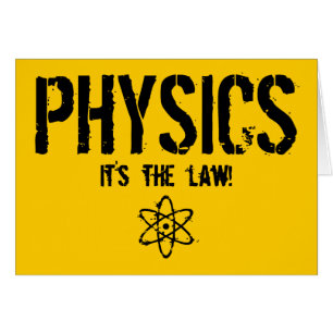 Physics - It's the Law!
