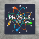 PHYSICS IT'S THE LAW Fun Atomic Science Square Wall Clock<br><div class="desc">PHYSICS. IT'S THE LAW CLOCK. A cool,  trendy and fun science inspired clock designed as a gift for all scientists,  science teachers,  science students,  in short,  any science geek in your life (and that includes you)! Designed by Thisisnotme©</div>