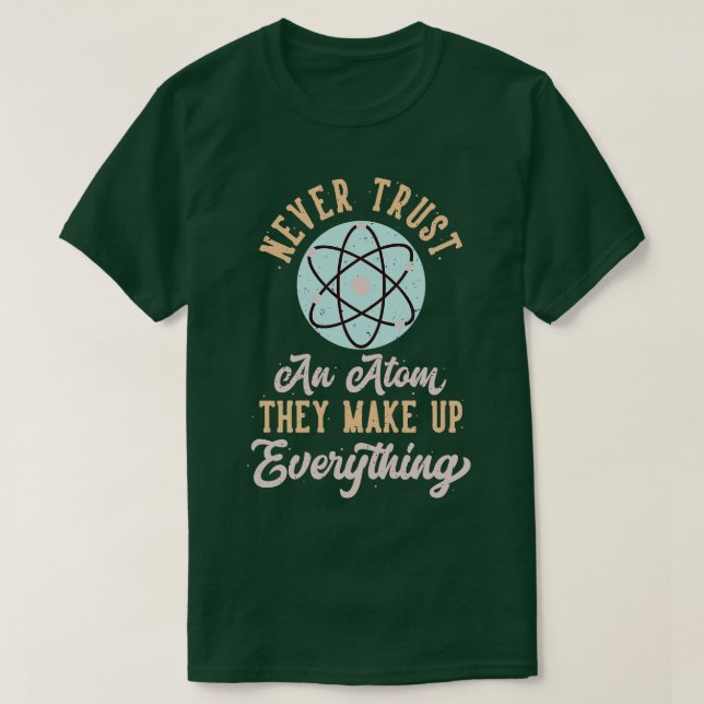 Physics Joke Atoms Physicist Sayings Scientist T-Shirt (Design Front)