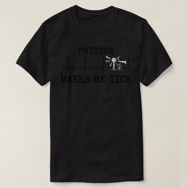 Physics Makes Me Tick Physicist Heart Rate Science T-Shirt (Design Front)