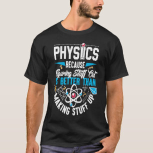 physics physics because figuring stuff out T-Shirt