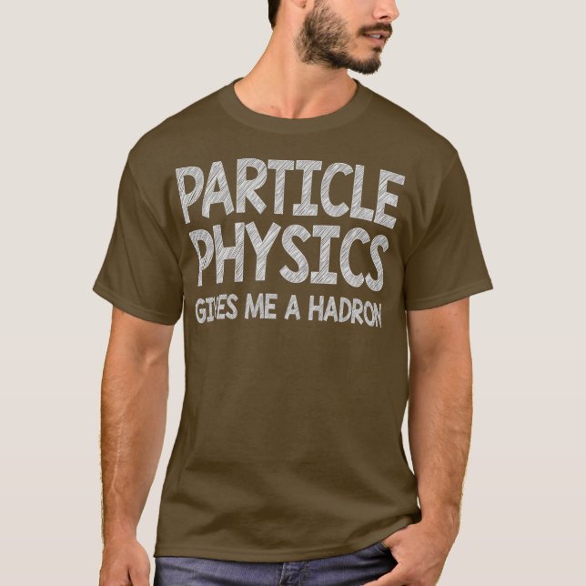 Physics Pun Gift For Teachers Funny Give Me A T-Shirt (Front)