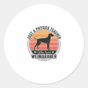 Physics Teacher Loves Weimaraner Vintage Dog Desig Classic Round Sticker