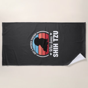 Physics Teacher Shih Tzu Dog Lover Beach Towel