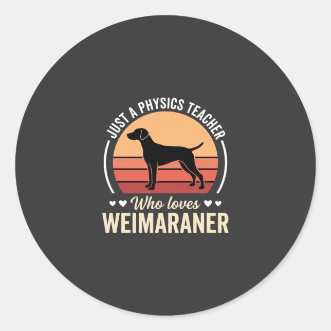 Physics Teacher Weimaraner Dog Lover Classic Round Sticker (Front)