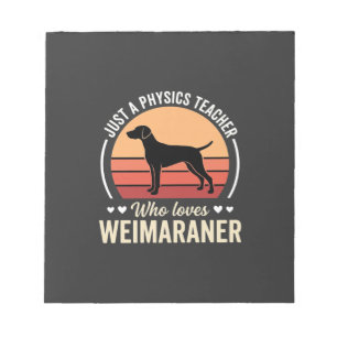 Physics Teacher Weimaraner Dog Lover Notepad