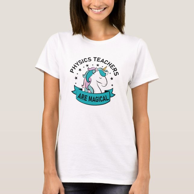 Physics Teachers are magical - Unicorn Physics T-Shirt (Front)