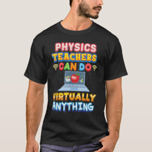 Physics Teachers Can Do Virtually Anything Teacher T-Shirt