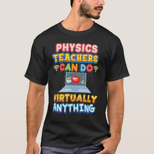 Physics Teachers Can Do Virtually Anything Teacher T-Shirt (Front)