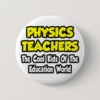 Physics Teachers...Cool Kids of Edu World 6 Cm Round Badge