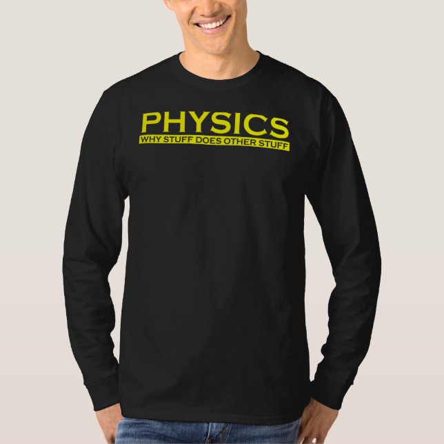 Physics Why Stuff Does Other Stuff Funny Science N T-Shirt (Front)