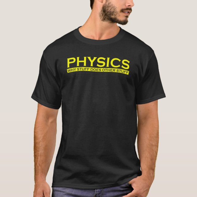 Physics Why Stuff Does Other Stuff Funny Science N T-Shirt (Front)