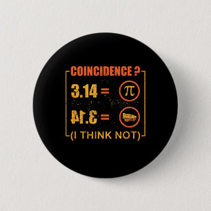 Pi 3.14 Pie Coincidence I Think Not Funny Pi Day 6 Cm Round Badge