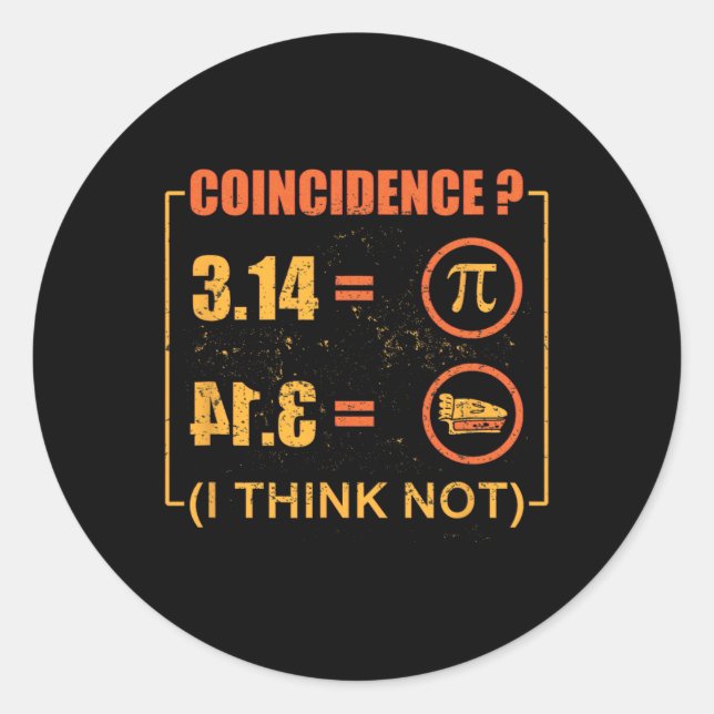 Pi 3.14 Pie Coincidence I Think Not Funny Pi Day  Classic Round Sticker (Front)