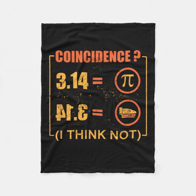 Pi 3.14 Pie Coincidence I Think Not Funny Pi Day  Fleece Blanket (Front)