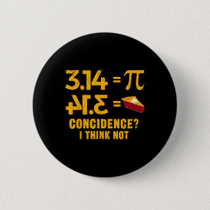 Pi 3 14 = Pie Coincidence I Think Not Math Pun  6 Cm Round Badge