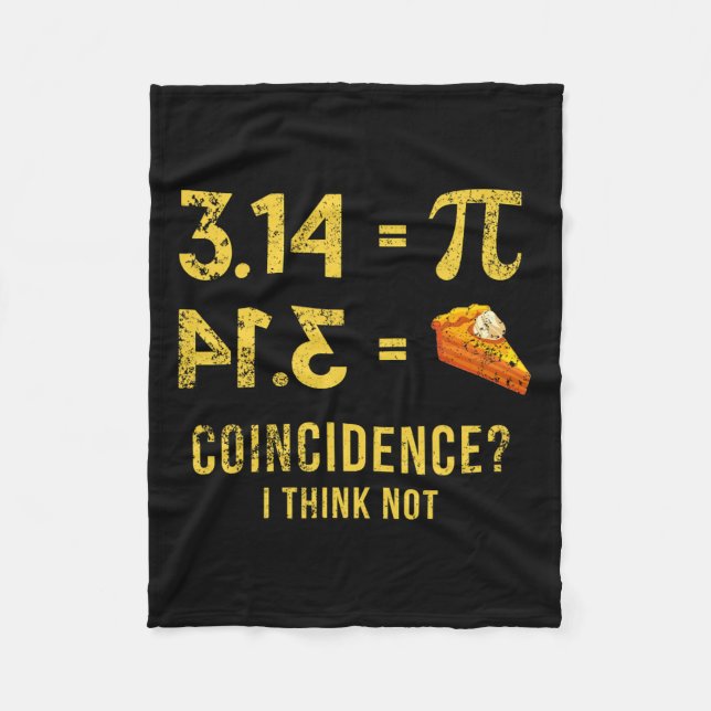 Pi 3 14 = Pie Coincidence I Think Not Math Pun  Fleece Blanket (Front)