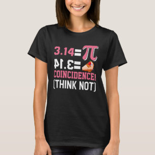 Pi 3,14  Pie Coincidence  I Think Not Math Pun T-Shirt