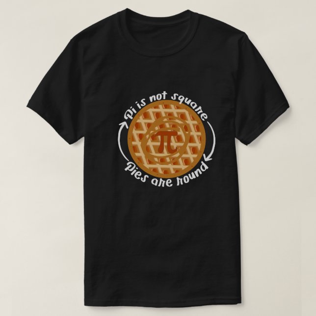 Pi Are Not Square, Pies are Round T-Shirt (Design Front)