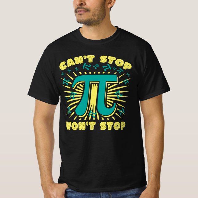 Pi Can't Stop Won't Stop Pi Day 3.14 Funny T-Shirt (Front)