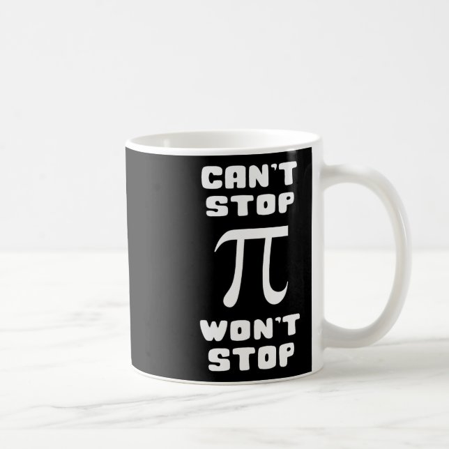 Pi Can't Stop Wont Stop Pi Day 3.14 Math Nerd Geek Coffee Mug (Right)