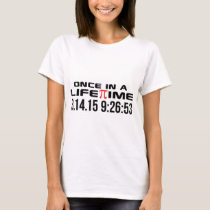 Pi Day 2015 Once in a Lifetime 3.14.15 9:26 Gifts T-Shirt