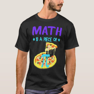 Pi Day 3.14 Math Is A Piece Of Pizza Funny Fun T-Shirt