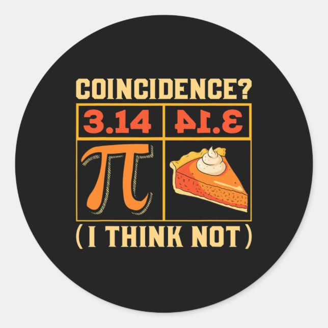Pi Day 3.14 Vs Pie Coincidence I Think Not Funny  Classic Round Sticker (Front)